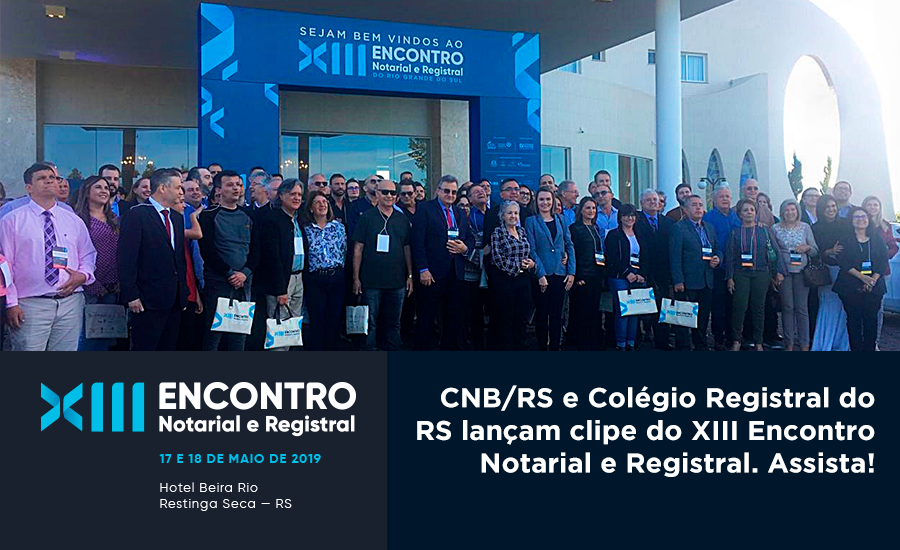 CNB/RS E Colégio Registral Do RS Lançam Clipe Do XIII Encontro Notarial E Registral. Assista!